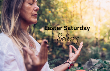 Easter Saturday Satsang
